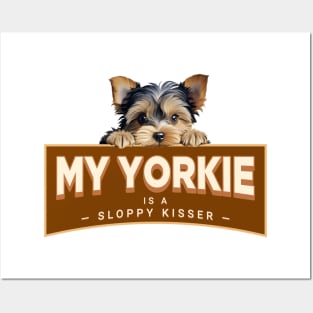 My Yorkie is a Sloppy Kisser Posters and Art